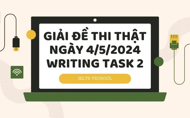 GIẢI ĐỀ THI THẬT - NGÀY 4/5/2024 - WRITING TASK 2