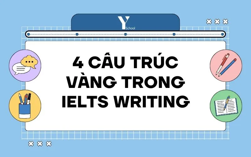4 CẤU TRÚC “VÀNG” TRONG IELTS WRITING