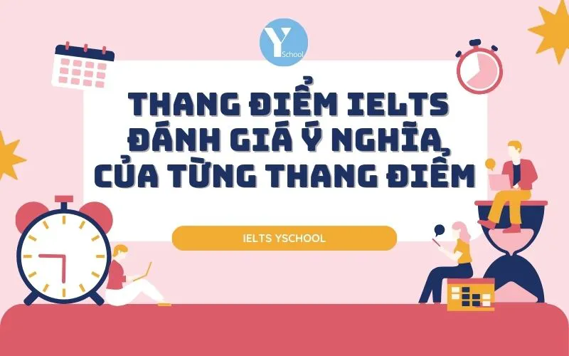 Thang điểm IELTS - Đánh giá ý nghĩa của từng thang điểm