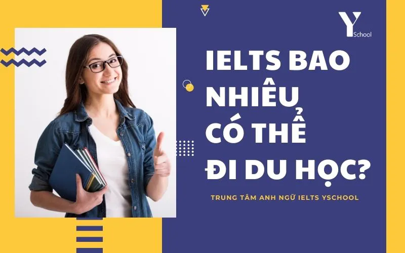 IELTS bao nhiêu có thể đi du học?
