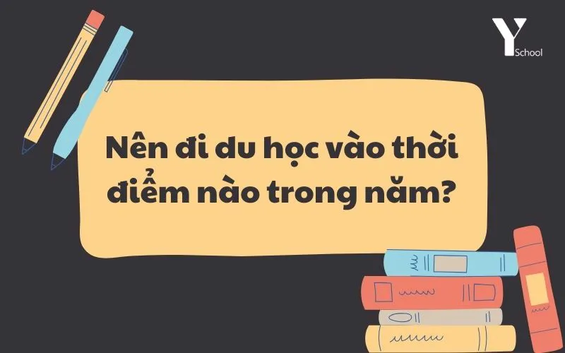 Nên đi du học vào thời điểm nào trong năm?