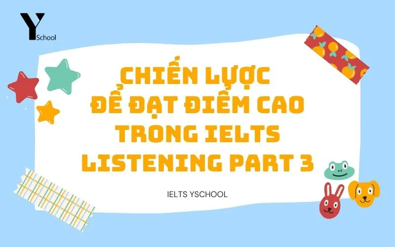 Chiến lược để đạt điểm cao trong IELTS Listening Part 3