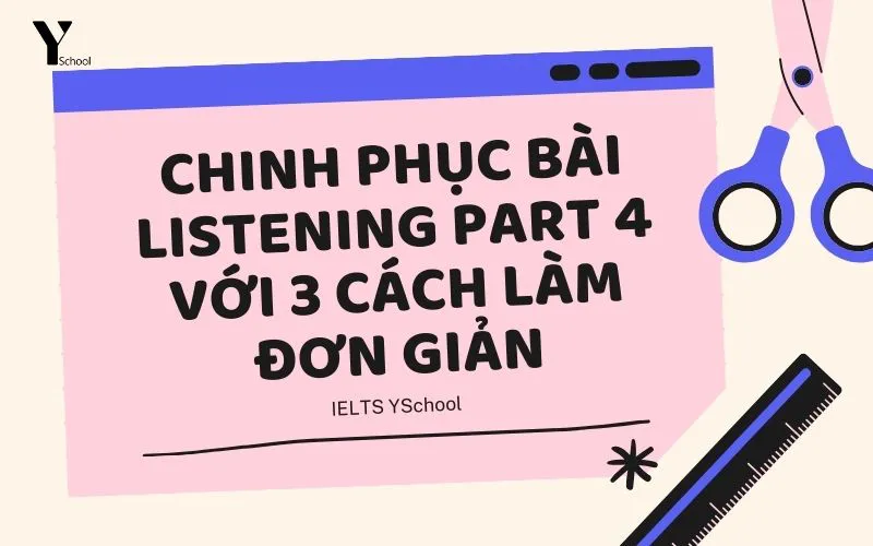 Chinh phục bài Listening Part 4 với 3 cách làm đơn giản