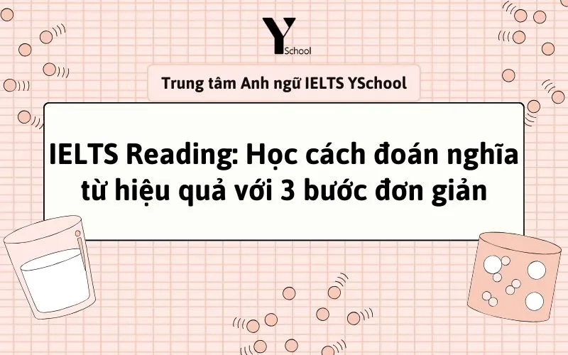 IELTS Reading: Học cách đoán nghĩa từ hiệu quả với 3 bước đơn giản
