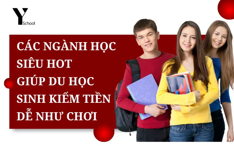Các ngành học siêu hot giúp du học sinh kiếm tiền dễ như chơi
