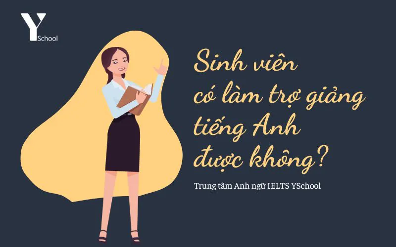 Sinh viên có làm trợ giảng tiếng Anh được không?