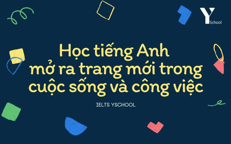 Học tiếng Anh mở ra trang mới trong cuộc sống và công việc