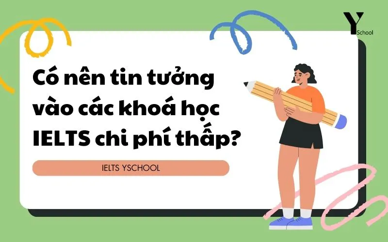 Có nên tin tưởng vào các khoá học IELTS chi phí thấp?