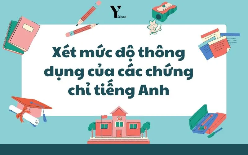 Xét mức độ thông dụng của các chứng chỉ tiếng Anh