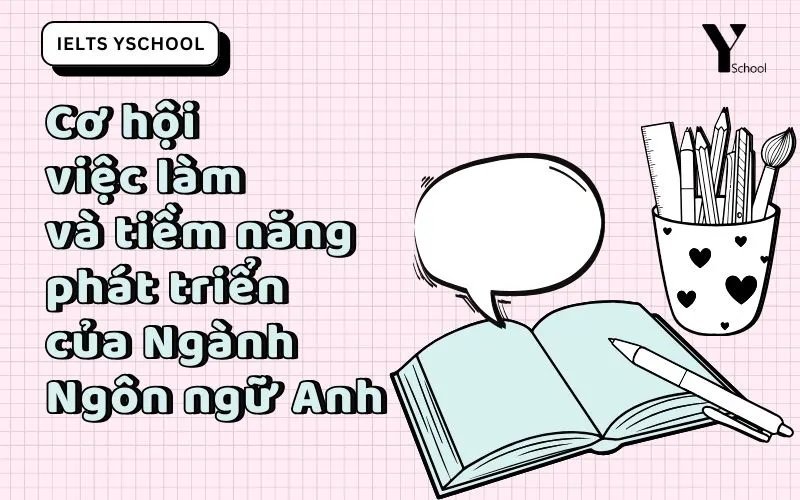 Cơ hội việc làm và tiềm năng phát triển của Ngành Ngôn ngữ Anh