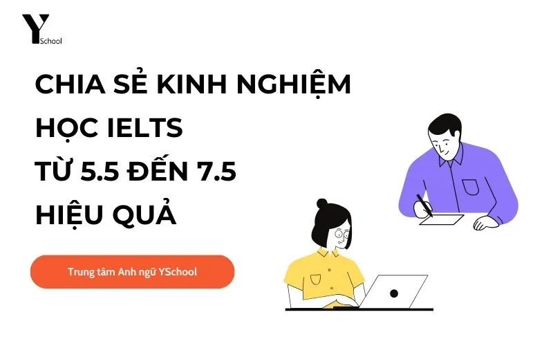 Chia sẻ kinh nghiệm học IELTS từ 5.5 đến 7.5 hiệu quả