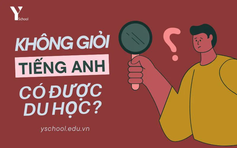 Có được đi du học khi không học giỏi tiếng Anh?