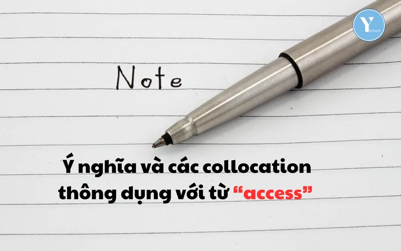 Ý nghĩa và các collocation thông dụng với từ “access”