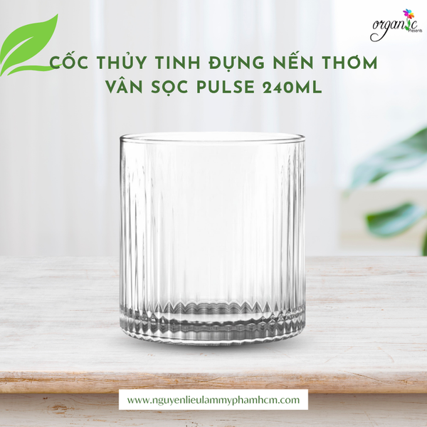 CỐC THỦY TINH ĐỰNG NẾN THƠM VÂN SỌC PULSE 240ML
