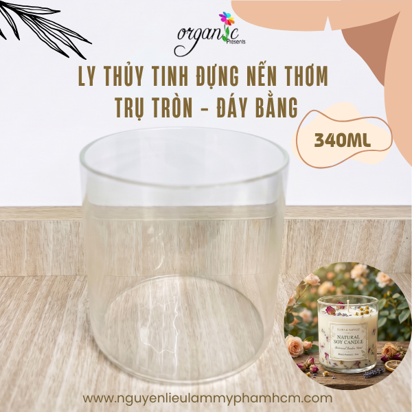 LY THỦY TINH ĐỰNG NẾN THƠM TRỤ TRÒN - ĐÁY BẰNG (LDB) (340ML)