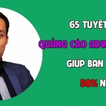 65 Tuyệt chiêu quảng cáo Google Ads đỉnh cao giúp bạn Tiết kiệm 50% ngân sách