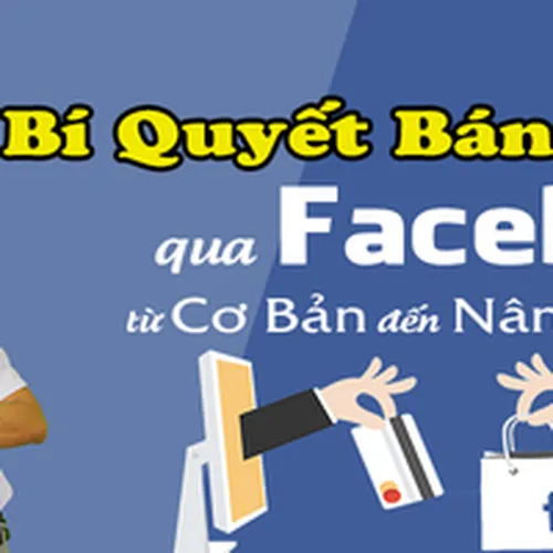 BÍ QUYẾT BÁN HÀNG QUA FACEBOOK CƠ BẢN & NÂNG CAO