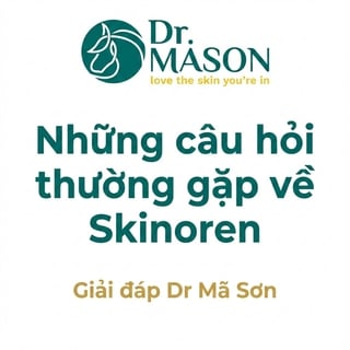 Những câu hỏi thường gặp về Skinoren- Giải đáp Dr Mã Sơn