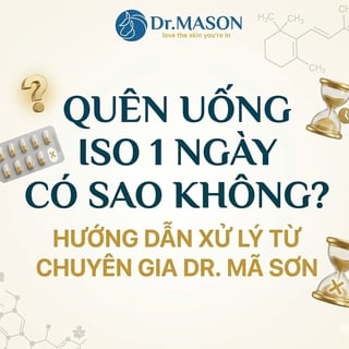 Quên uống Iso 1 ngày có sao không? Hướng dẫn xử lý từ chuyên gia Dr. Mã Sơn