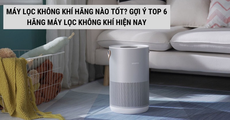 Máy Lọc Không Khí Nào Tốt? Hướng Dẫn Chọn Lựa Và Đánh Giá Các Thương Hiệu Hàng Đầu Máy Lọc Không Khí Nào Tốt? Hướng Dẫn Chọn Lựa Và Đánh Giá Các Thương Hiệu Hàng Đầu
