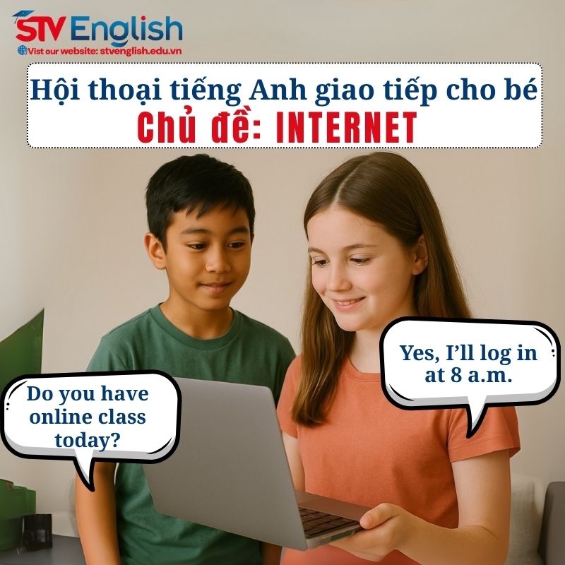Mẫu hội thoại tiếng Anh giao tiếp cho bé: Chủ đề “The Internet” Mẫu hội thoại tiếng Anh giao tiếp cho bé: Chủ đề “The Internet”