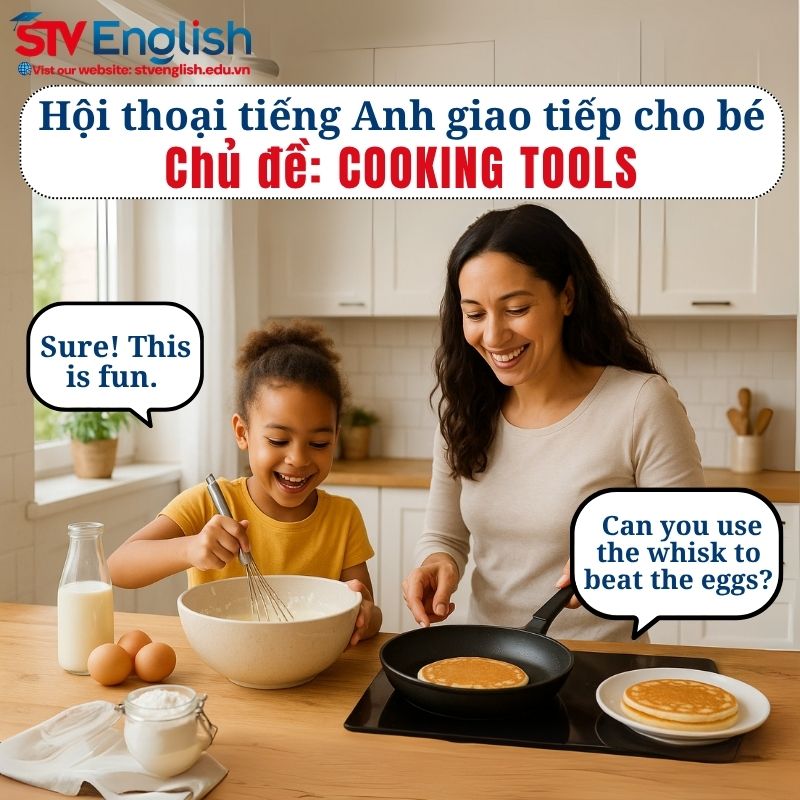 Mẫu hội thoại tiếng Anh giao tiếp cho bé: Cooking Tools Mẫu hội thoại tiếng Anh giao tiếp cho bé: Cooking Tools
