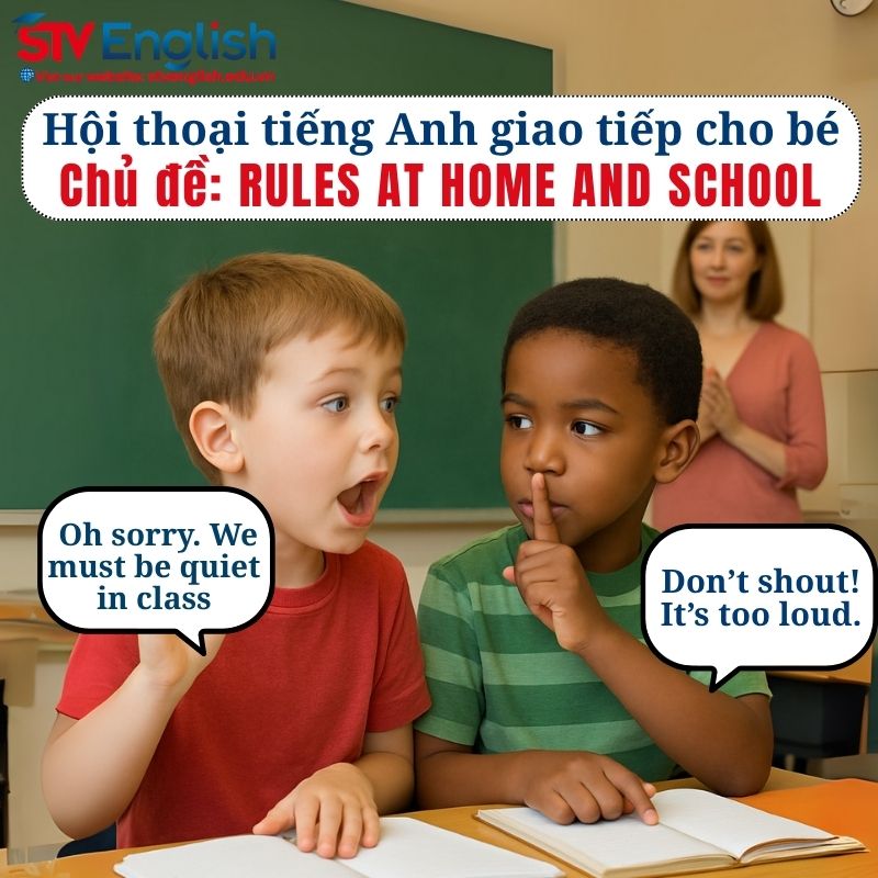 Mẫu hội thoại tiếng Anh giao tiếp cho bé: Rules at Home and School Mẫu hội thoại tiếng Anh giao tiếp cho bé: Rules at Home and School