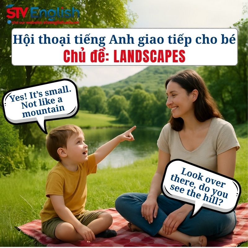 Mẫu hội thoại tiếng Anh giao tiếp cho bé: Chủ đề Landscape Mẫu hội thoại tiếng Anh giao tiếp cho bé: Chủ đề Landscape