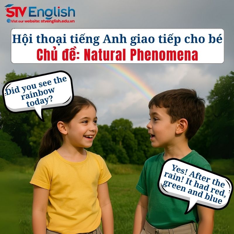 Mẫu hội thoại tiếng Anh giao tiếp cho bé: Chủ đề Natural Phenomena Mẫu hội thoại tiếng Anh giao tiếp cho bé: Chủ đề Natural Phenomena