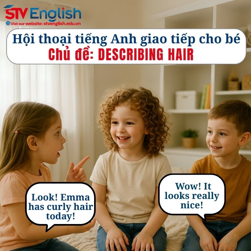 Mẫu hội thoại tiếng Anh giao tiếp cho bé: Chủ đề Describing Hair Mẫu hội thoại tiếng Anh giao tiếp cho bé: Chủ đề Describing Hair