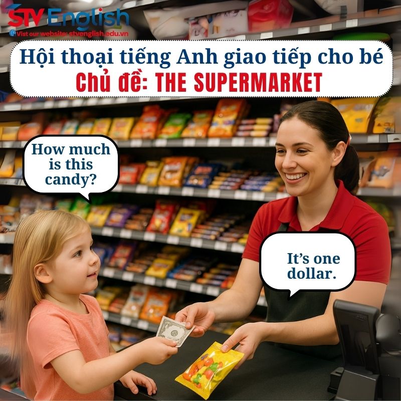 Mẫu hội thoại tiếng Anh giao tiếp cho bé: Chủ đề The Supermarket Mẫu hội thoại tiếng Anh giao tiếp cho bé: Chủ đề The Supermarket