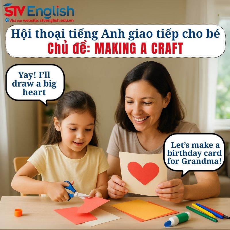 Mẫu hội thoại tiếng Anh giao tiếp cho trẻ em: Chủ đề Making a Craft Mẫu hội thoại tiếng Anh giao tiếp cho trẻ em: Chủ đề Making a Craft