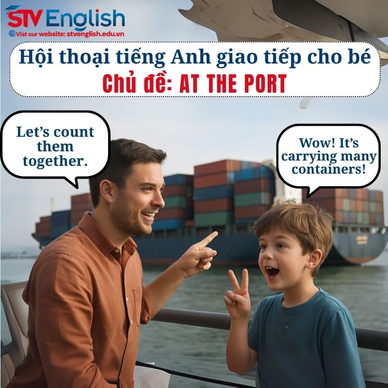 Mẫu hội thoại tiếng Anh giao tiếp cho bé: Chủ đề At the Port Mẫu hội thoại tiếng Anh giao tiếp cho bé: Chủ đề At the Port