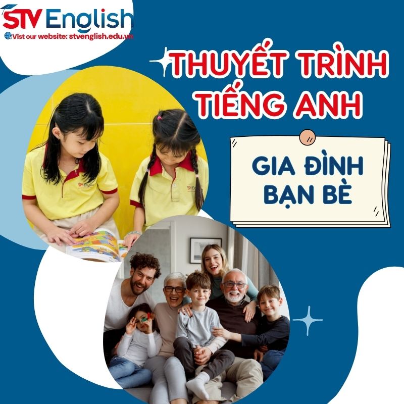 Ba mẹ đồng hành cùng trẻ học thuyết trình tiếng Anh với chủ đề Family & Friends Ba mẹ đồng hành cùng trẻ học thuyết trình tiếng Anh với chủ đề Family & Friends