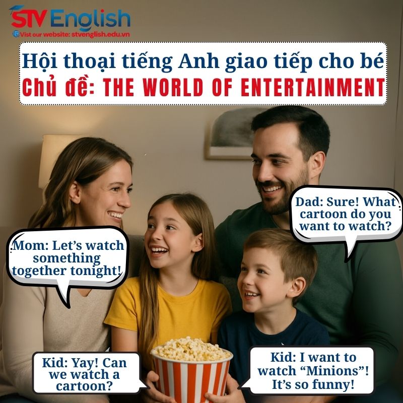 Mẫu hội thoại tiếng Anh giao tiếp cho bé: Chủ đề “Entertainment” Mẫu hội thoại tiếng Anh giao tiếp cho bé: Chủ đề “Entertainment”