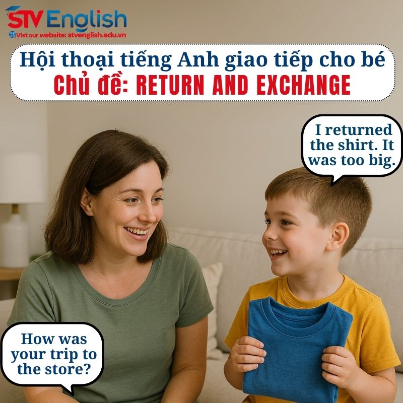 Mẫu hội thoại tiếng Anh giao tiếp cho bé: Return and Exchange Mẫu hội thoại tiếng Anh giao tiếp cho bé: Return and Exchange