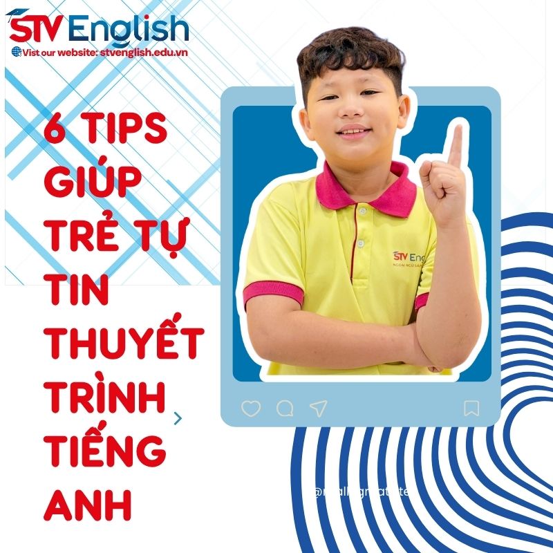 6 tips giúp trẻ thuyết trình tiếng Anh tự tin 6 tips giúp trẻ thuyết trình tiếng Anh tự tin