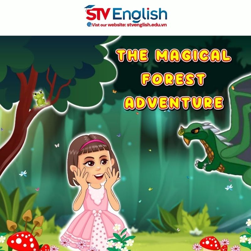 Tiếng Anh giao tiếp cho bé: Truyện The Magical Forest Adventure Tiếng Anh giao tiếp cho bé: Truyện The Magical Forest Adventure