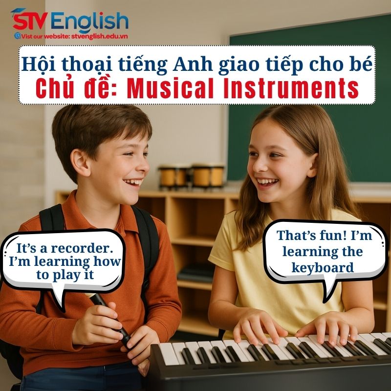 Mẫu hội thoại tiếng Anh giao tiếp cho bé: Chủ đề “Musical Instruments” Mẫu hội thoại tiếng Anh giao tiếp cho bé: Chủ đề “Musical Instruments”