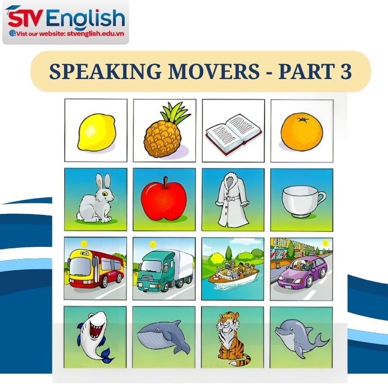 Luyện Speaking Movers Part 3 (Test 3) qua bộ đề Movers Authentic Examination Luyện Speaking Movers Part 3 (Test 3) qua bộ đề Movers Authentic Examination