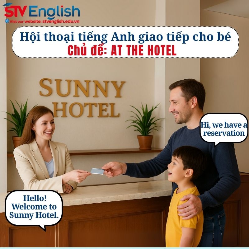 Mẫu hội thoại tiếng Anh giao tiếp cho bé: Chủ đề At the Hotel Mẫu hội thoại tiếng Anh giao tiếp cho bé: Chủ đề At the Hotel