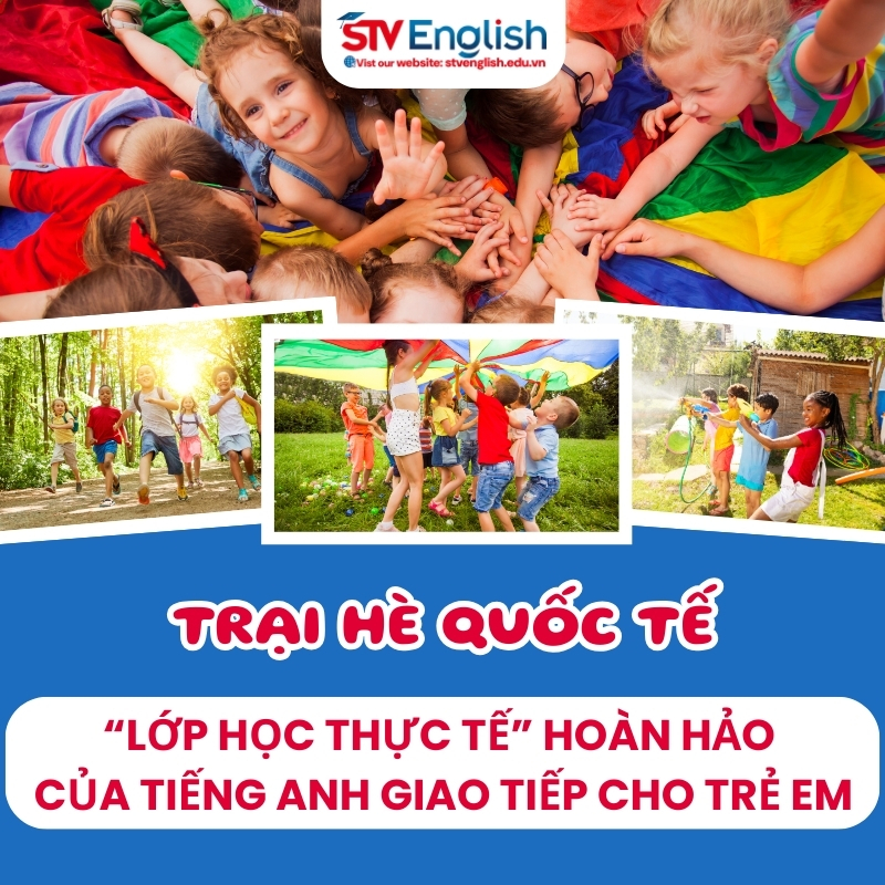 Vì sao trại hè quốc tế là lựa chọn lý tưởng học tiếng Anh giao tiếp cho trẻ em? Vì sao trại hè quốc tế là lựa chọn lý tưởng học tiếng Anh giao tiếp cho trẻ em?