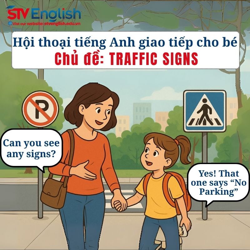 Mẫu hội thoại tiếng Anh giao tiếp cho bé: Chủ đề Traffic Signs Mẫu hội thoại tiếng Anh giao tiếp cho bé: Chủ đề Traffic Signs