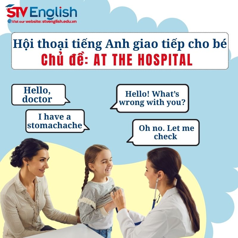 Mẫu hội thoại tiếng Anh cho bé chủ đề "At the Hospital" Mẫu hội thoại tiếng Anh cho bé chủ đề "At the Hospital"