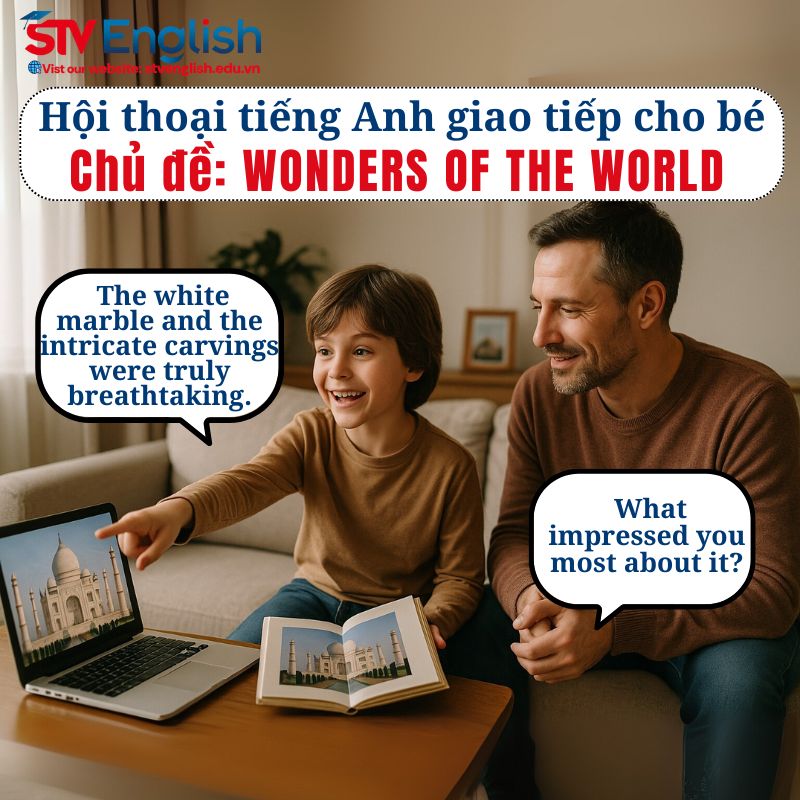 Mẫu hội thoại tiếng Anh giao tiếp cho bé: Chủ đề "Wonders of the World" Mẫu hội thoại tiếng Anh giao tiếp cho bé: Chủ đề "Wonders of the World"