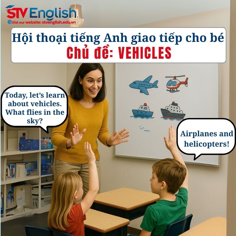 Mẫu hội thoại tiếng Anh giao tiếp cho bé: Chủ đề Vehicles Mẫu hội thoại tiếng Anh giao tiếp cho bé: Chủ đề Vehicles