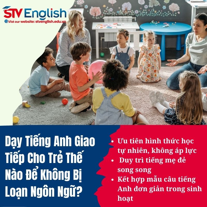 Dạy tiếng Anh giao tiếp cho bé như thế nào để bé không bị rối loạn ngôn ngữ? Dạy tiếng Anh giao tiếp cho bé như thế nào để bé không bị rối loạn ngôn ngữ?
