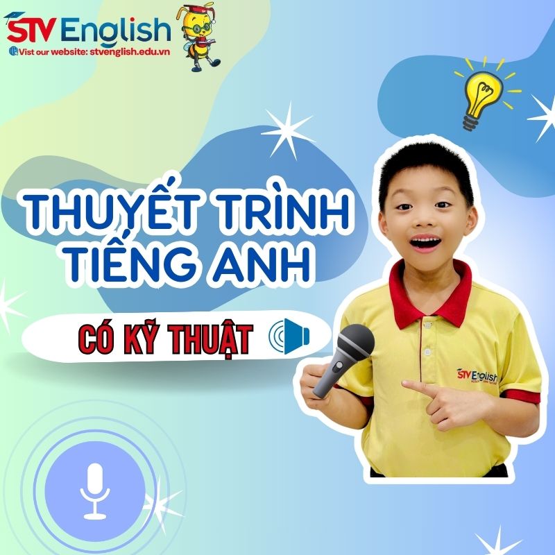Phương pháp dạy thuyết trình cho trẻ em: Kĩ thuật thuyết trình tiếng Anh Phương pháp dạy thuyết trình cho trẻ em: Kĩ thuật thuyết trình tiếng Anh