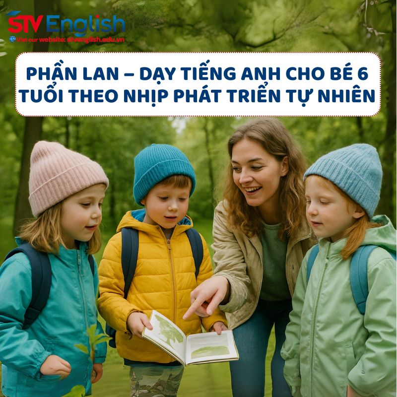 Tại Phần Lan - áp dụng phương pháp dạy tiếng Anh cho bé 6 tuổi theo nhịp phát triển tự nhiên. Tại Phần Lan - áp dụng phương pháp dạy tiếng Anh cho bé 6 tuổi theo nhịp phát triển tự nhiên.