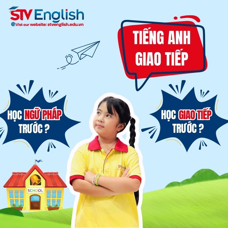 Tiếng Anh giao tiếp cho trẻ em: Nên ưu tiên ngữ pháp hay giao tiếp hơn? Tiếng Anh giao tiếp cho trẻ em: Nên ưu tiên ngữ pháp hay giao tiếp hơn?